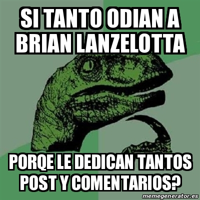 Meme Filosoraptor Si Tanto Odian A Brian Lanzelotta Porqe Le Dedican Tantos Post Y Comentarios