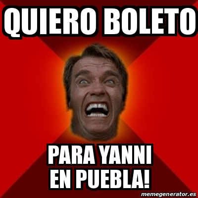 Meme Arnold - QUIERO BOLETO PARA YANNI EN PUEBLA! - 21568313