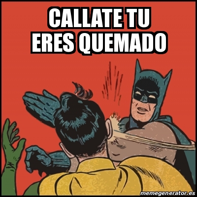 Meme Batman slaps Robin - callate tu eres quemado - 21627577