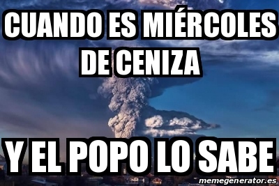 Meme Personalizado cuando es miÃrcoles de ceniza y el popo lo sabe