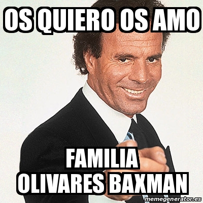 Meme Julio Iglesias Os Quiero Os Amo Familia Olivares Baxman