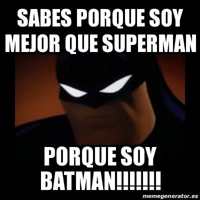 Meme Disapproving Batman - Sabes Porque soy mejor que superman Porque Soy  BATMAN!!!!!!! - 21792749