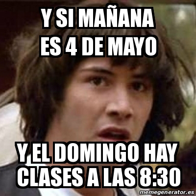 Meme Keanu Reeves Y Si Manana Es 4 De Mayo Y El Domingo Hay