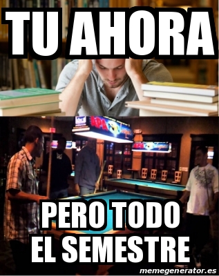 Meme Personalizado Tu Ahora Pero Todo El Semestre 21818359