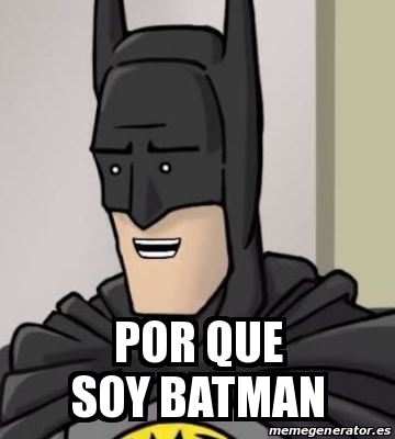 Meme Personalizado - Por Que Soy Batman - 21871344