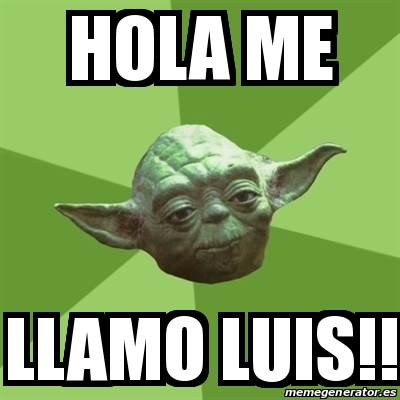 Meme Yoda - HOLA ME llamo luis!! - 21873850