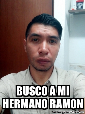Meme Personalizado - busco a mi hermano Ramon - 21897631