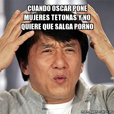 Meme Jackie Chan - Cuando Oscar Pone Mujeres Tetonas Y No Quiere Que