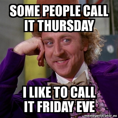 Meme Willy Wonka - Some people call it thursday I like to call it ...