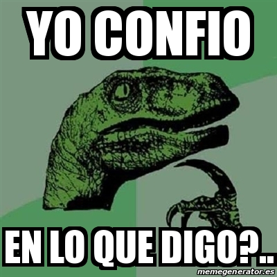 Meme Filosoraptor Yo Confio En Lo Que Digo