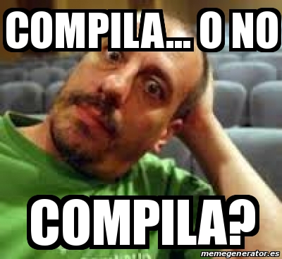 Meme Personalizado - compila... o no compila? - 22109695