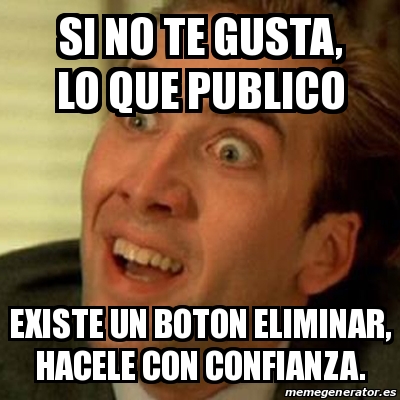 Meme No Me Digas Si No Te Gusta Lo Que Publico Existe Un Boton