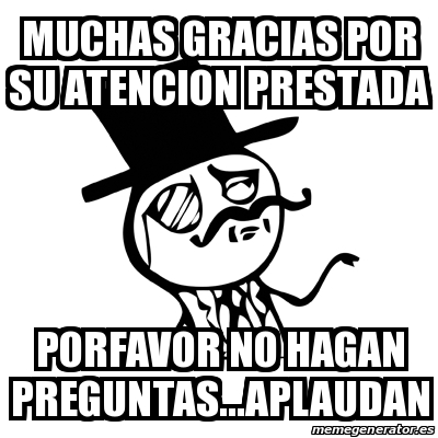 Meme Feel Like A Sir Muchas Gracias Por Su Atencion Prestada Porfavor No Hagan Preguntas