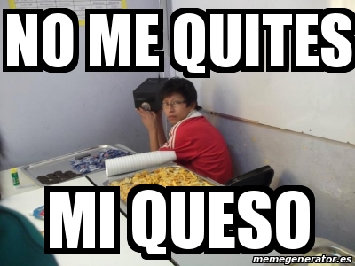 Meme Personalizado - no me quites mi queso - 22152342