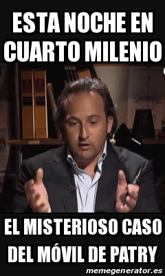 Meme Personalizado - esta noche en cuarto milenio el misterioso caso ... Meme Personalizado - esta noche en cuarto milenio el misterioso caso ...