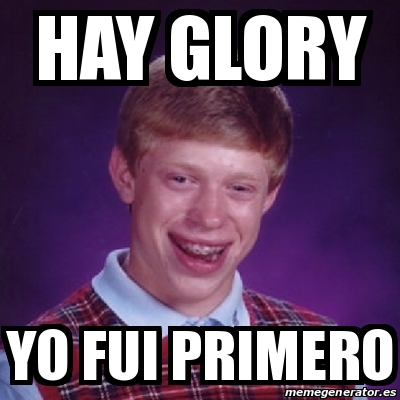 Meme Bad Luck Brian - Hay glory Yo fui primero - 22273381