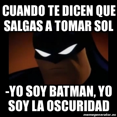 Meme Disapproving Batman - cUANDO TE DICEN QUE SALGAS A TOMAR SOL -YO SOY  BATMAN, YO SOY LA OSCURIDAD - 22416012