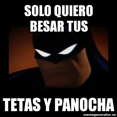 Meme Disapproving Batman Solo Quiero Besar Tus Tetas Y Panocha