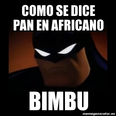 Meme Disapproving Batman - como se dice pan en africano bimbu - 22486303