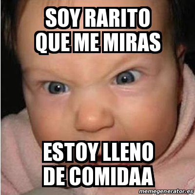 El Rarito Meme Meme Bebe furioso - soy rarito que me miras estoy lleno de comidaa ...