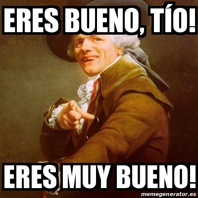 Meme Joseph Ducreux Eres Bueno Tao Eres Muy Bueno