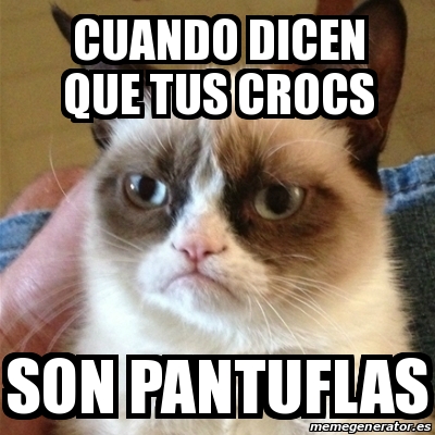 Meme Grumpy Cat - cuando dicen que tus crocs son pantuflas - 22656152