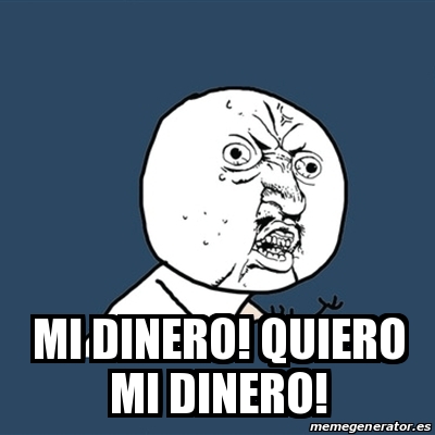 Meme Y U No Mi Dinero Quiero Mi Dinero