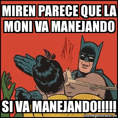 Meme Batman slaps Robin - Miren parece que la moni va manejando si va  manejando!!!!! - 22732623