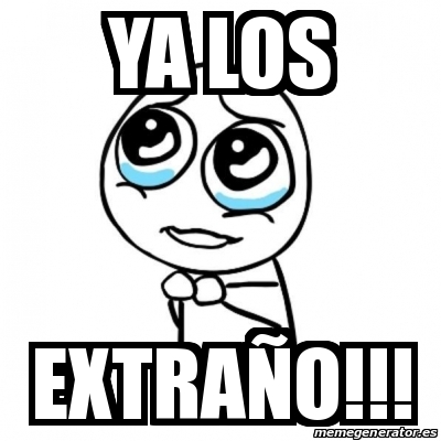 Meme Por favor - Ya los Extraño!!! - 22765157