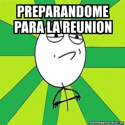 Meme Challenge Accepted - Preparandome para la reunion - 22853041