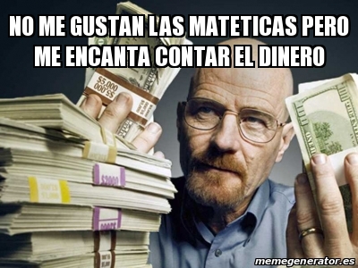 Meme Personalizado No Me Gustan Las Mateticas Pero Me Encanta Contar El Dinero