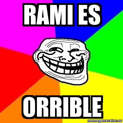 Meme Troll - RAmi es Orrible - 23132884