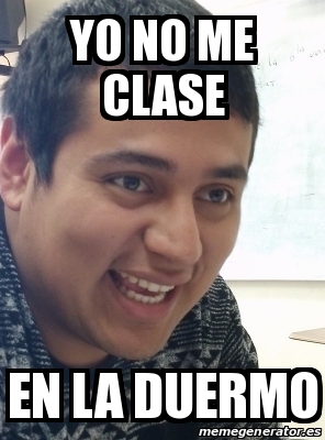 Meme Personalizado Yo No Me Clase En La Duermo