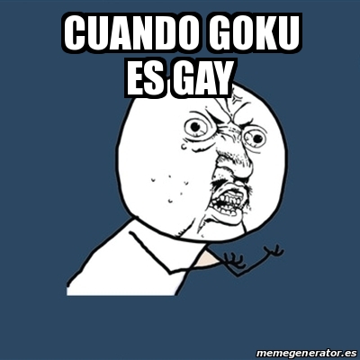 Meme Y U No - cuando goku es gay - 23305974