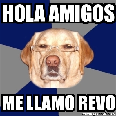 Meme Perro Racista - hola amigos me llamo revo - 23343198