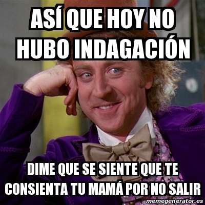 Resultado de imagen para memes de indagacion