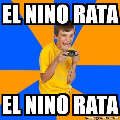 Meme Annoying Gamer Kid - EL NINO RATA EL NINO RATA - 23359060