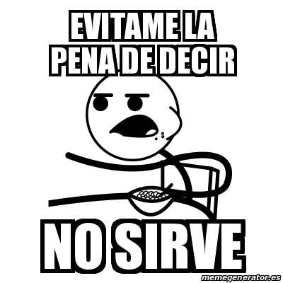 Meme Cereal Guy Evitame La Pena De Decir No Sirve 23363374 meme cereal guy evitame la pena de