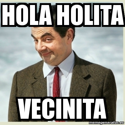 Meme Mr Bean - HOLA HOLITA VECINITA - 23498420