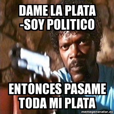 Meme Pulp Fiction  DAME LA PLATA SOY POLITICO ENTONCES PASAME TODA MI