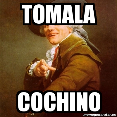 Meme Joseph Ducreux - Tomala Cochino - 23713739