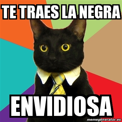 Meme Business Cat Te Traes La Negra Envidiosa