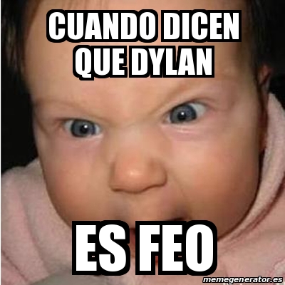 Meme Bebe Furioso Cuando Dicen Que Dylan Es Feo