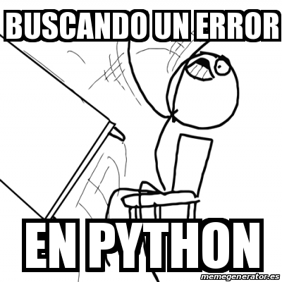 Meme Desk Flip Rage Guy - buscando un error en python - 23765660