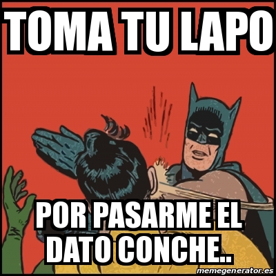 Meme Batman slaps Robin - toma tu lapo por pasarme el dato conche ...