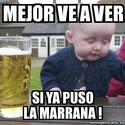 Meme Drunk Baby - MEjor ve a ver si ya puso la marrana ! - 23835385