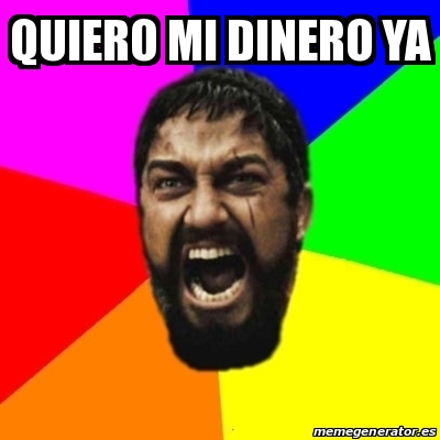 Meme Sparta Quiero Mi Dinero Ya