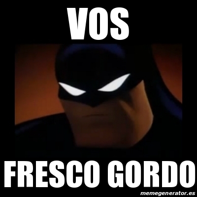 Meme Disapproving Batman - VOS FRESCO GORDO - 23908568