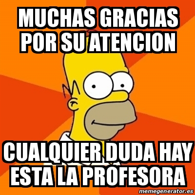 Meme Homer Muchas Gracias Por Su Atencion Cualquier Duda Hay Esta La Profesora