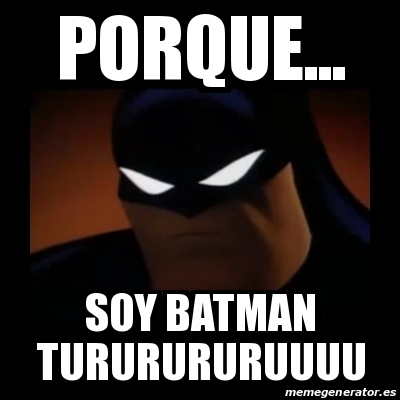 Meme Disapproving Batman - Porque... soy batman tururururuuuu - 24203716